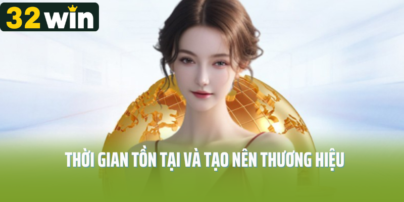 Thời gian tồn tại và tạo nên thương hiệu 
