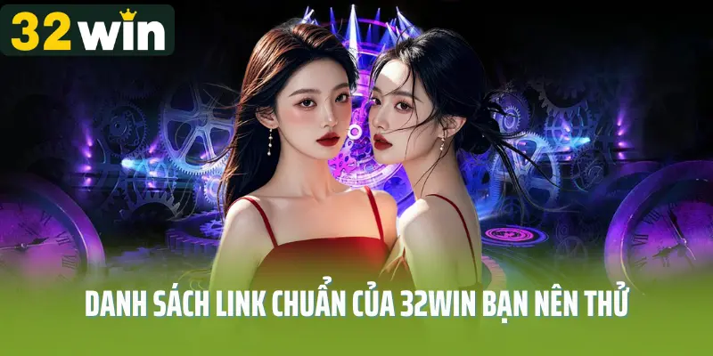 Danh sách link chuẩn của 32win bạn nên thử