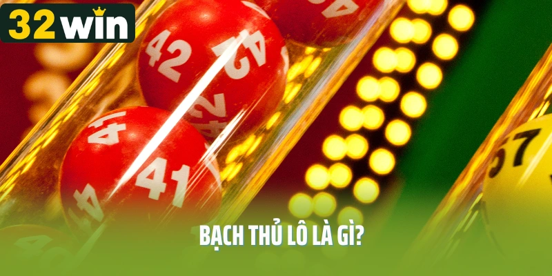 Bạch Thủ Lô Là Gì? Kinh Nghiệm Cá Cược Hay Ho Từ 32Win