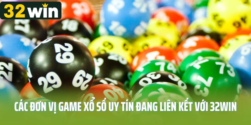 Các đơn vị game xổ số online uy tín đang liên kết với 32Win