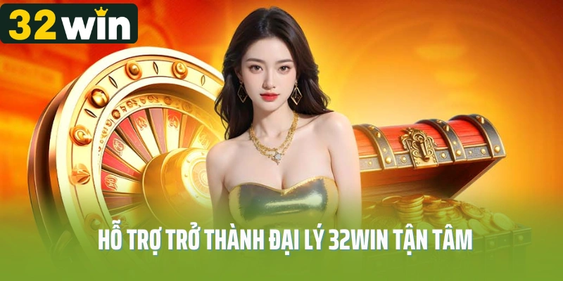 Hỗ trợ trở thành đại lý 32Win tận tâm và chuyên nghiệp