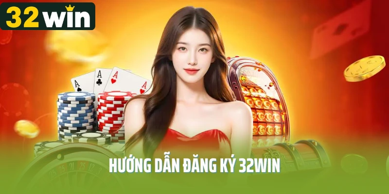 Hướng dẫn đăng ký 32Win cho newbie đơn giản qua 3 bước