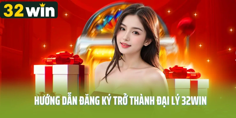 Hướng dẫn đăng ký trở thành đại lý 32Win nhanh chóng, cụ thể