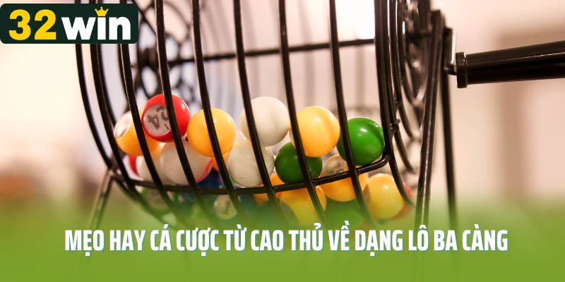 Mẹo hay cá cược từ cao thủ về dạng lô ba càng là gì