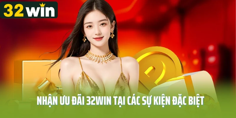 Nhận ưu đãi 32Win tại các sự kiện khuyến mãi đặc biệt