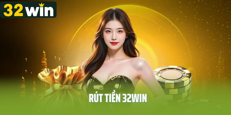 Rút Tiền 32Win - Thao Tác An Toàn, Nhận Thưởng Tiện Lợi