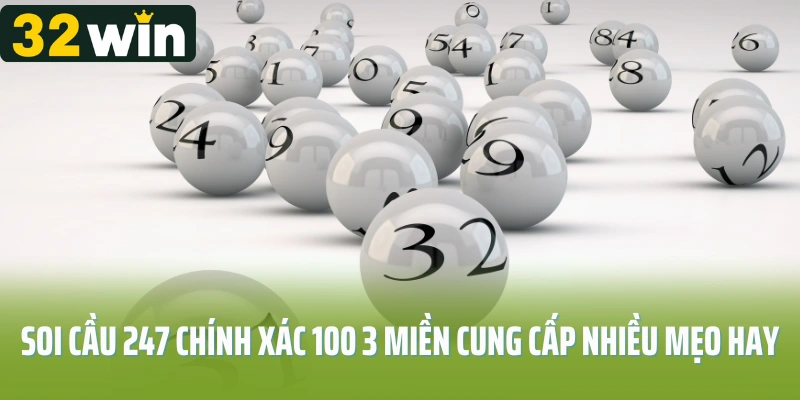 Soi cầu 247 chính xác 100 3 miền cung cấp nhiều mẹo hay