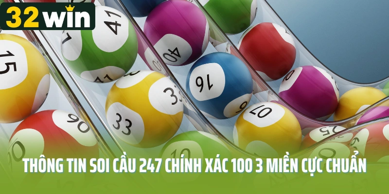 Thông tin soi cầu 247 chính xác 100 3 miền cực chuẩn