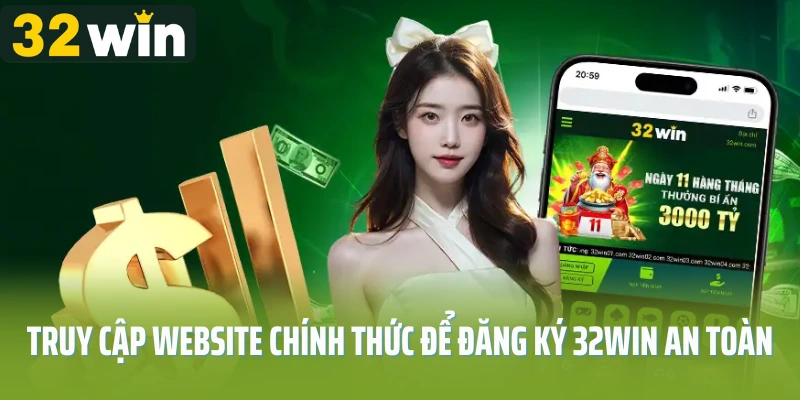 Truy cập website chính thức để đăng ký 32Win an toàn