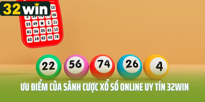Ưu điểm của sảnh cược xổ số online uy tín 32Win