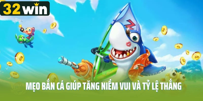 Mẹo bắn cá giúp tăng niềm vui và tỷ lệ thắng