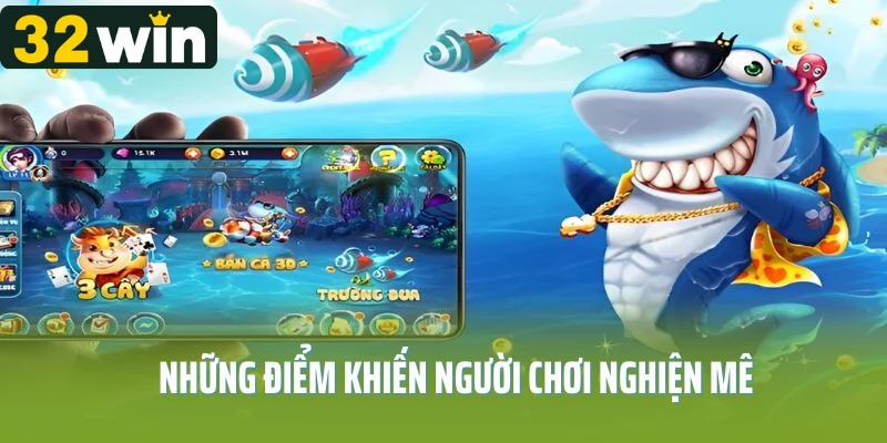 Bắn cá có gì vui? Những điểm khiến người chơi nghiện mê