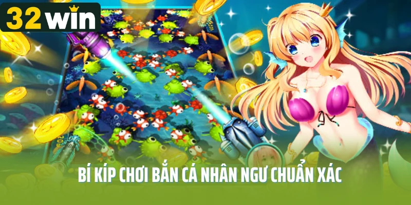 Bí kíp chơi bắn cá nhân ngư chuẩn xác, săn cá như thần