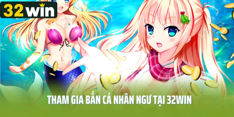 Bắn Cá Nhân Ngư 32Win: Truy Lùng Quái Vật, Săn Thưởng Đỉnh Cao