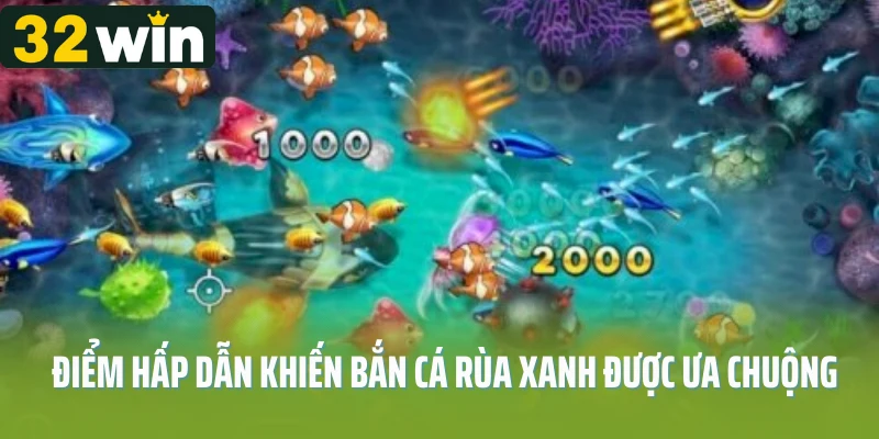 Điểm hấp dẫn khiến bắn cá rùa xanh được ưa chuộng