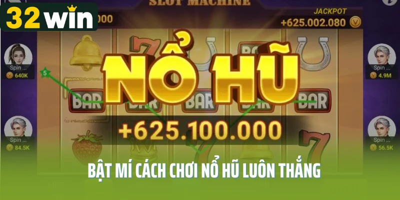 Bật mí cách chơi nổ hũ luôn thắng
