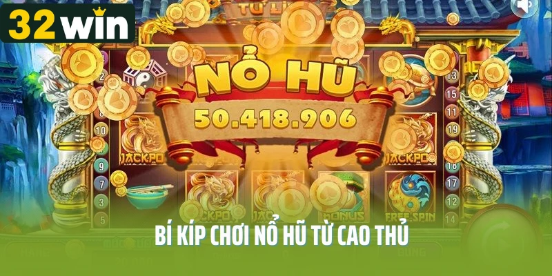 Bí kíp chơi nổ hũ từ cao thủ