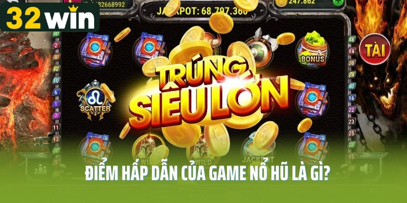 Điểm hấp dẫn của game nổ hũ là gì?