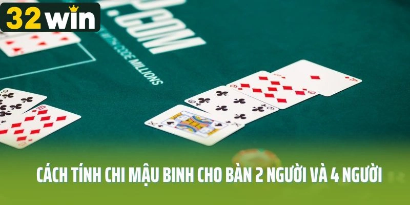 Cách tính chi Mậu Binh cho bàn 2 người và 4 người