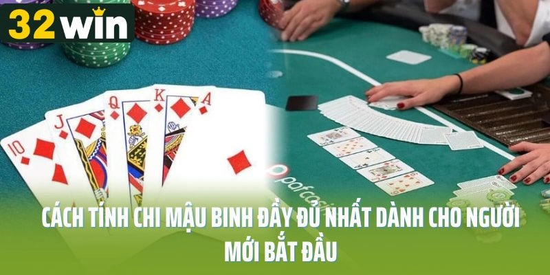 Cách Tính Chi Mậu Binh Đầy Đủ Nhất Dành Cho Người Mới Bắt Đầu