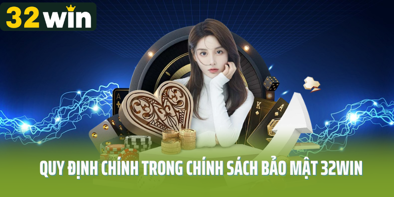 Những quy định chính trong chính sách bảo mật 32Win