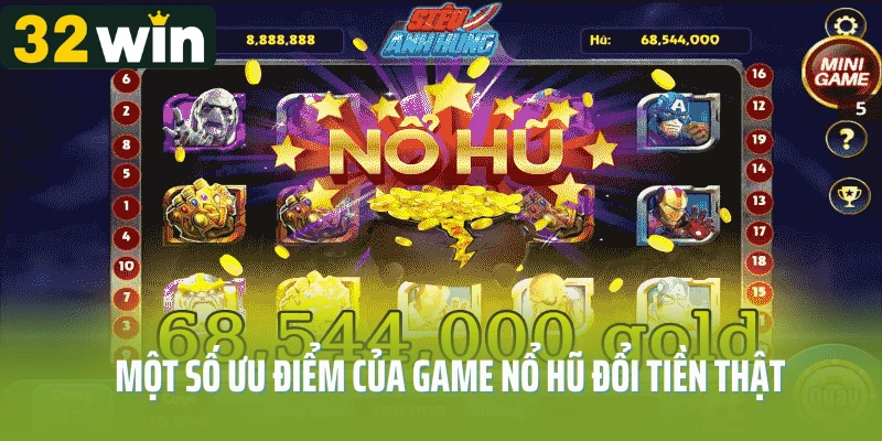 Một số ưu điểm của game nổ hũ đổi tiền thật