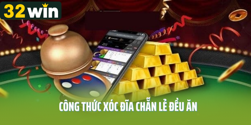 Công Thức Xóc Đĩa Chẵn Lẻ Đều Ăn - Chinh Phục Mọi Ván Cược