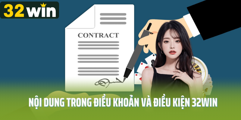 Điều khoản và điều kiện 32Win gồm nội dung gì?