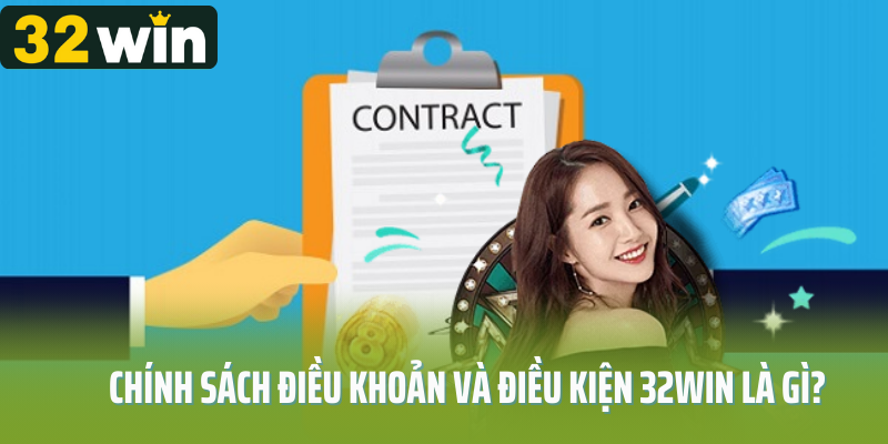 Chính sách điều khoản và điều kiện 32Win là gì?