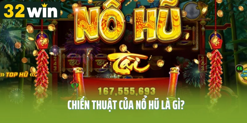 Chiến thuật của nổ hũ là gì?