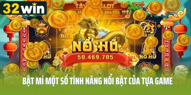 Bật mí một số tính năng nổi bật của tựa game