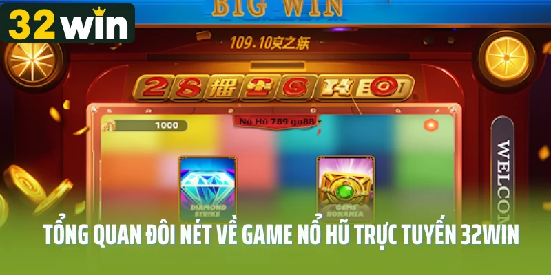 Tổng quan đôi nét về game nổ hũ trực tuyến 32win