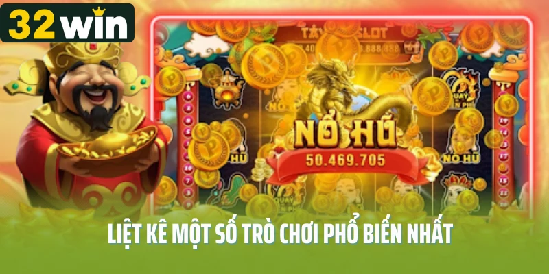 Liệt kê một số trò chơi phổ biến nhất tại sảnh nổ hũ 32win