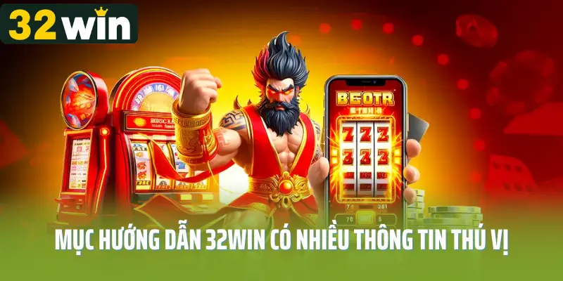 Chuyên mục hướng dẫn 32win có nhiều thông tin thú vị
