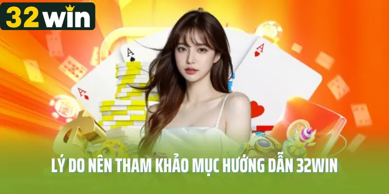 Lý do nên tham khảo mục hướng dẫn 32win