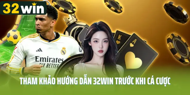 Tham khảo hướng dẫn 32win trước khi cá cược