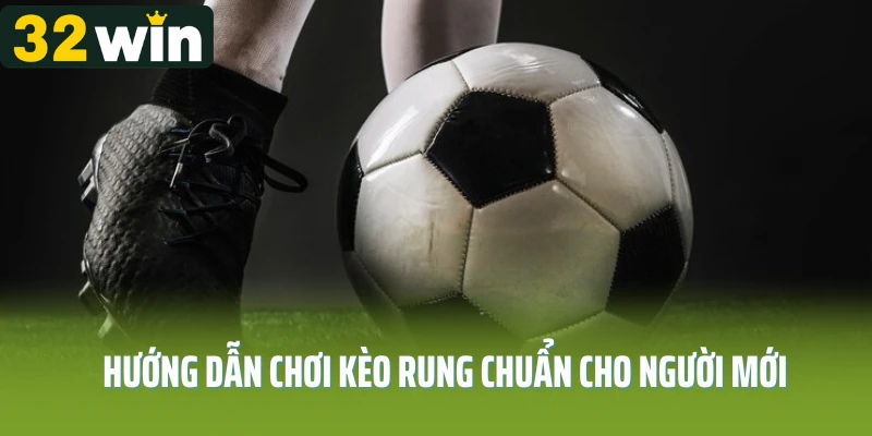 Hướng dẫn chơi kèo rung chuẩn cho người mới