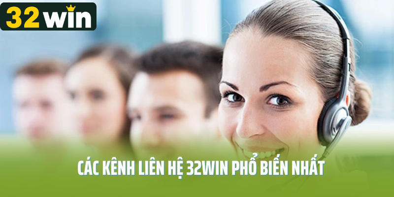 Các kênh liên hệ 32Win phổ biến nhất