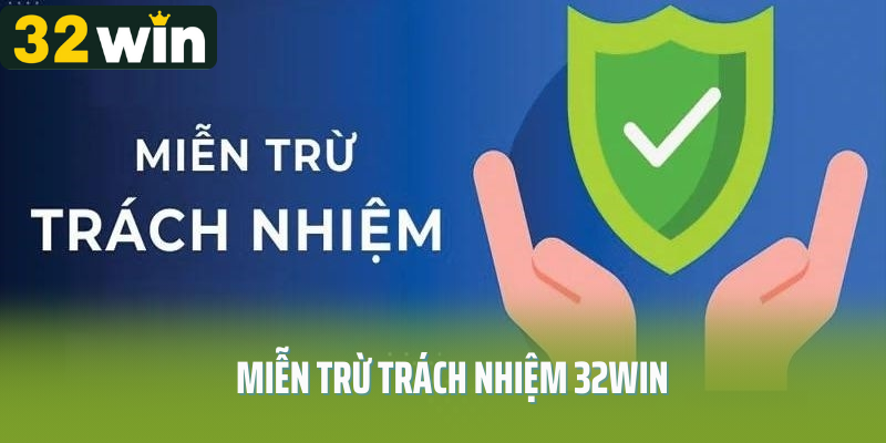 Khám phá chính sách miễn trừ trách nhiệm 32Win
