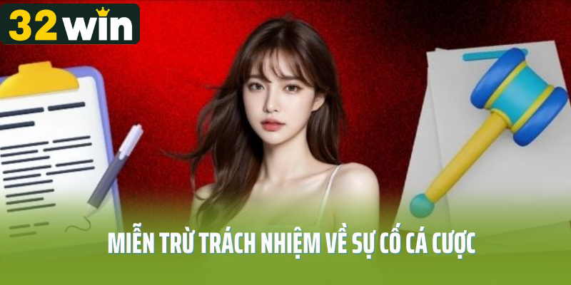 Miễn trừ trách nhiệm 32Win về những sự cố cá cược