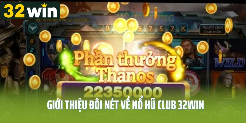 Giới thiệu đôi nét về nổ hũ club 32win
