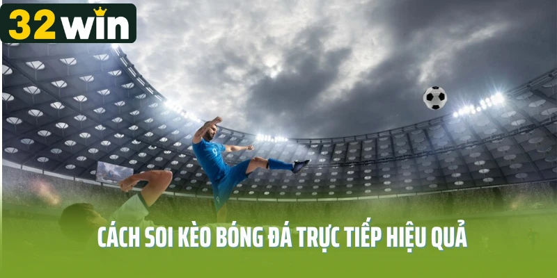 Cách soi kèo bóng đá trực tiếp hiệu quả