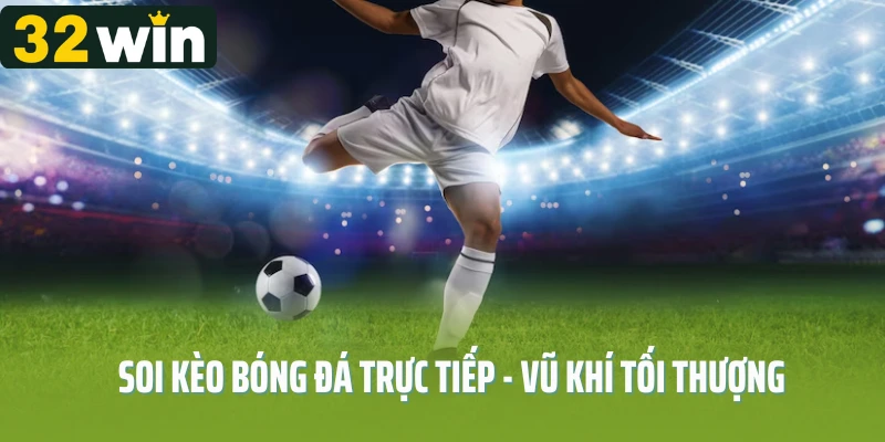 Soi kèo bóng đá trực tiếp - Vũ khí tối thượng