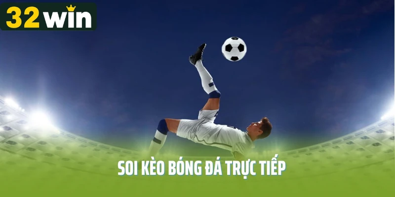 Soi Kèo Bóng Đá Trực Tiếp: Bí Quyết Nắm Bắt Kèo Chuẩn Từng Giây!