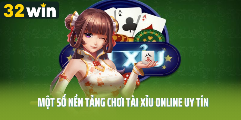 Một số nền tảng chơi tài xỉu online uy tín nhất 2025