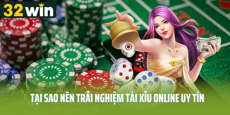 Tại sao người chơi nên trải nghiệm tài xỉu online uy tín?