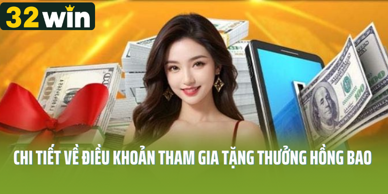 Chi tiết về điều khoản tham gia tặng thưởng hồng bao 