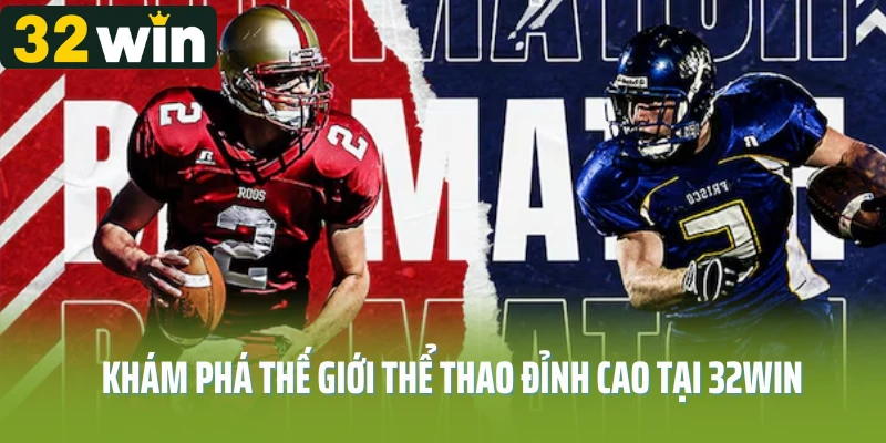 Khám phá thế giới thể thao đỉnh cao tại 32WIN