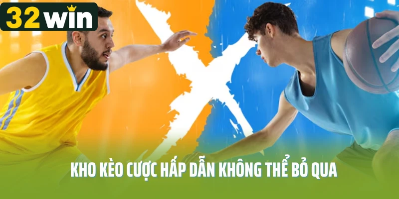 Kho kèo cược hấp dẫn không thể bỏ qua