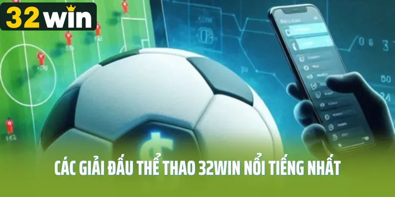 Các giải đấu thể thao 32win nổi tiếng nhất